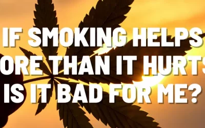 If smoking helps more than it hurts, is it bad for me?